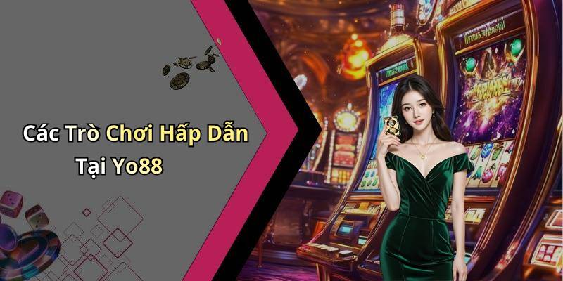 Các Trò Chơi Hấp Dẫn Tại Yo88