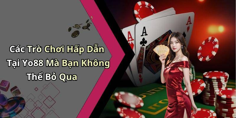 Các Trò Chơi Hấp Dẫn Tại Yo88 Mà Bạn Không Thể Bỏ Qua