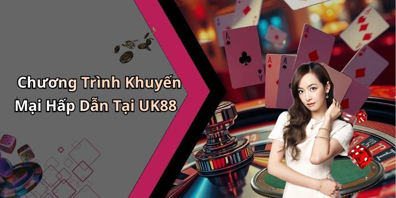 Chương Trình Khuyến Mại Hấp Dẫn Tại UK88