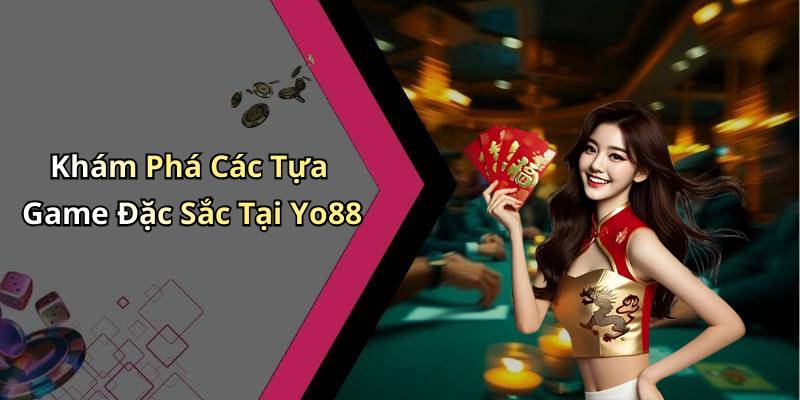 Khám Phá Các Tựa Game Đặc Sắc Tại Yo88