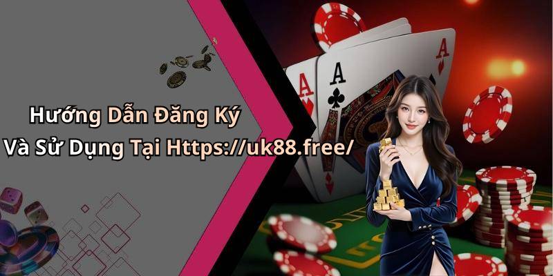 Hướng Dẫn Đăng Ký Và Sử Dụng Tại Https://uk88.free/