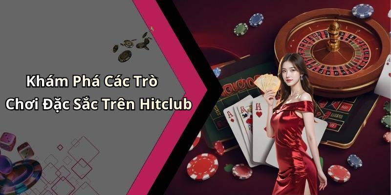 Khám Phá Các Trò Chơi Đặc Sắc Trên Hitclub