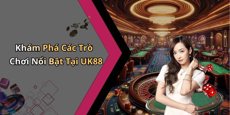 Khám Phá Các Trò Chơi Nổi Bật Tại UK88