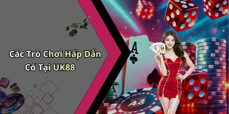 Các Trò Chơi Hấp Dẫn Có Tại UK88