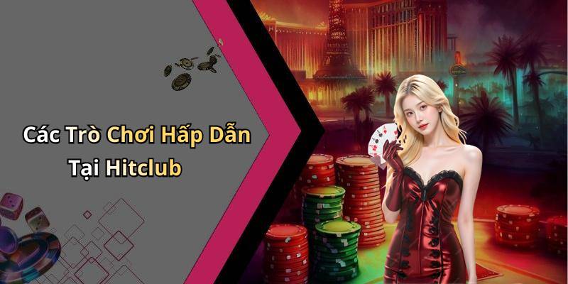 Các Trò Chơi Hấp Dẫn Tại Hitclub