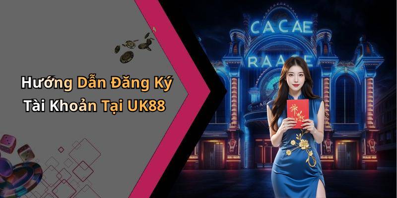 Hướng Dẫn Đăng Ký Tài Khoản Tại UK88