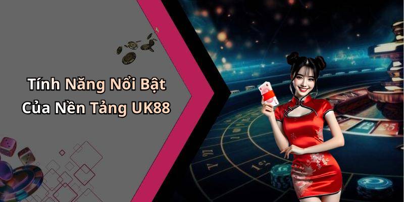 Tính Năng Nổi Bật Của Nền Tảng UK88