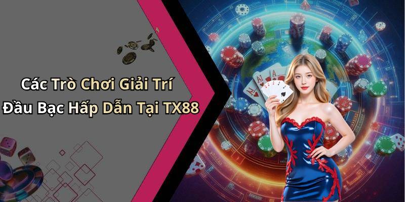 Các Trò Chơi Giải Trí Đầu Bạc Hấp Dẫn Tại TX88