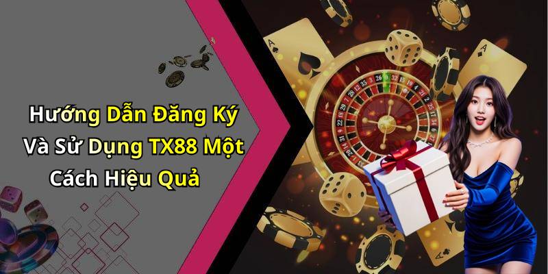 Hướng Dẫn Đăng Ký Và Sử Dụng TX88 Một Cách Hiệu Quả