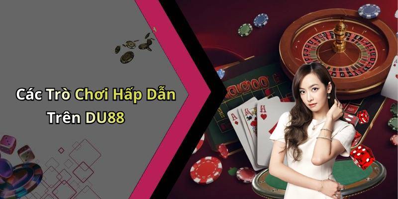 Các Trò Chơi Hấp Dẫn Trên DU88
