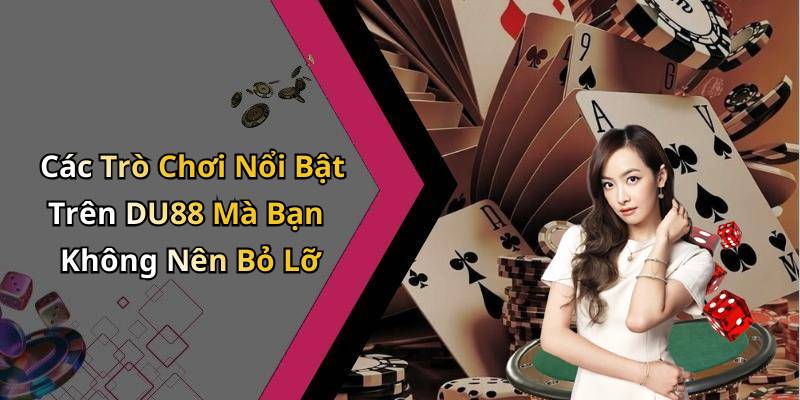 Các Trò Chơi Nổi Bật Trên DU88 Mà Bạn Không Nên Bỏ Lỡ