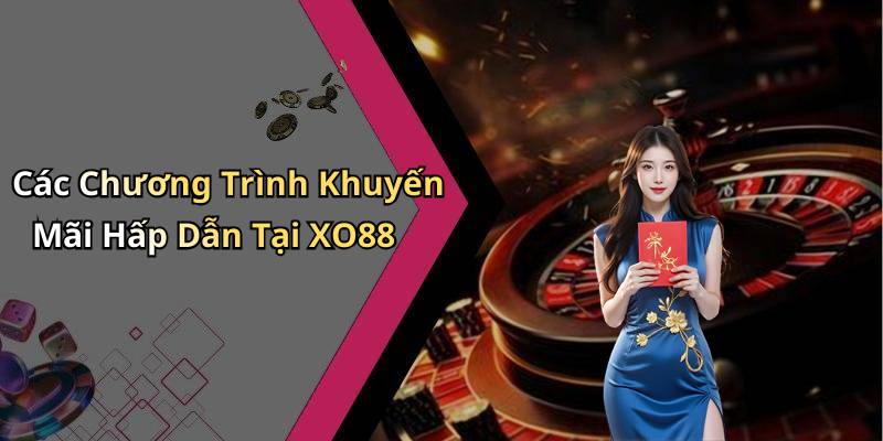Các Chương Trình Khuyến Mãi Hấp Dẫn Tại XO88