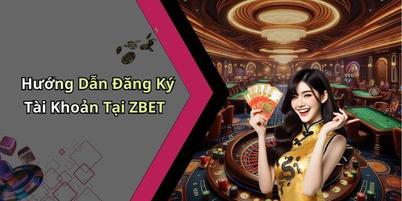 Hướng Dẫn Đăng Ký Tài Khoản Tại ZBET