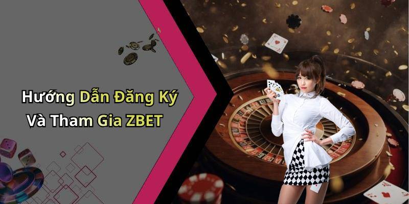 Hướng Dẫn Đăng Ký Và Tham Gia ZBET
