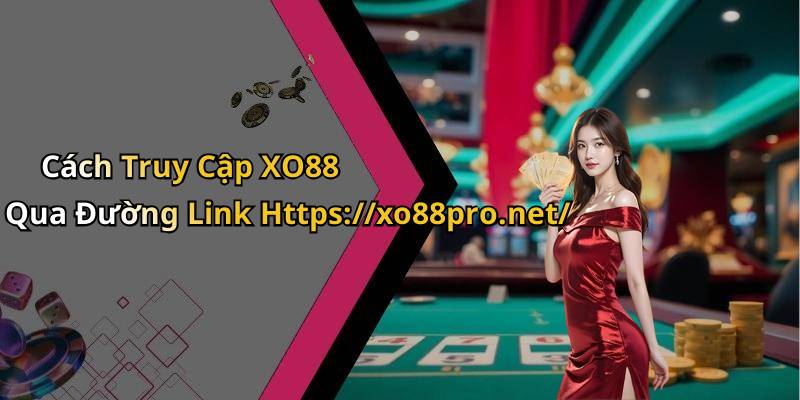 Cách Truy Cập XO88 Qua Đường Link Https://xo88pro.net/