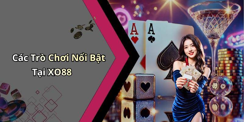 Các Trò Chơi Nổi Bật Tại XO88