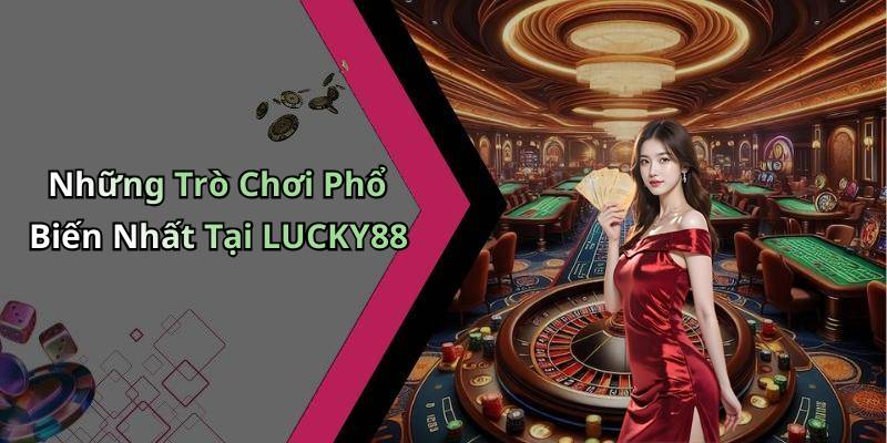 Những Trò Chơi Phổ Biến Nhất Tại LUCKY88