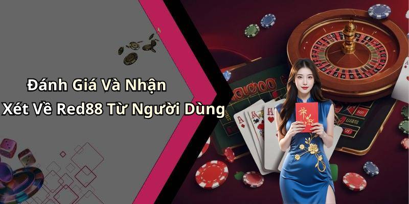 Đánh Giá Và Nhận Xét Về Red88 Từ Người Dùng