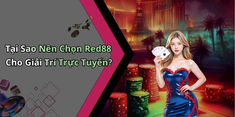 Tại Sao Nên Chọn Red88 Cho Giải Trí Trực Tuyến?