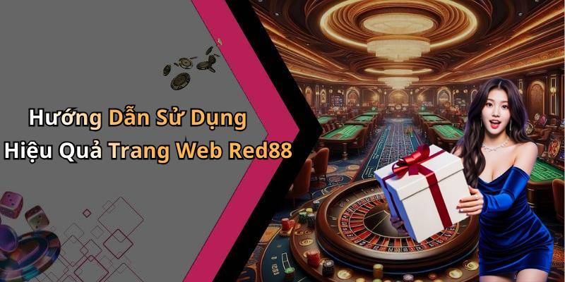 Hướng Dẫn Sử Dụng Hiệu Quả Trang Web Red88