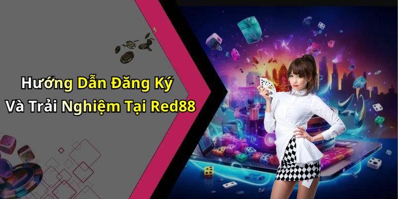 Hướng Dẫn Đăng Ký Và Trải Nghiệm Tại Red88