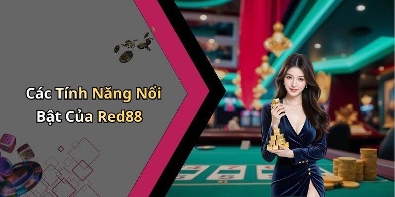 Các Tính Năng Nổi Bật Của Red88