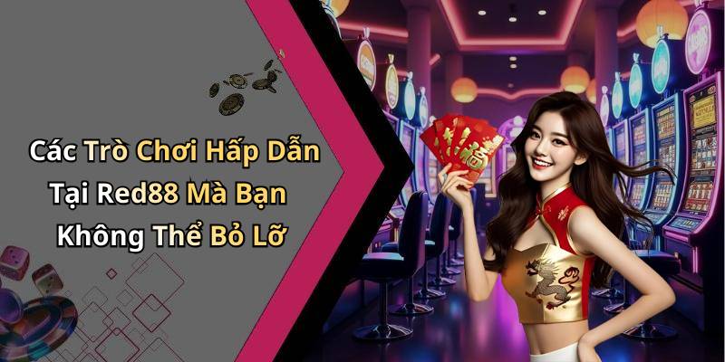 Các Trò Chơi Hấp Dẫn Tại Red88 Mà Bạn Không Thể Bỏ Lỡ