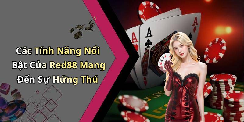 Các Tính Năng Nổi Bật Của Red88 Mang Đến Sự Hứng Thú