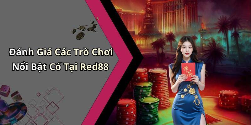 Đánh Giá Các Trò Chơi Nổi Bật Có Tại Red88
