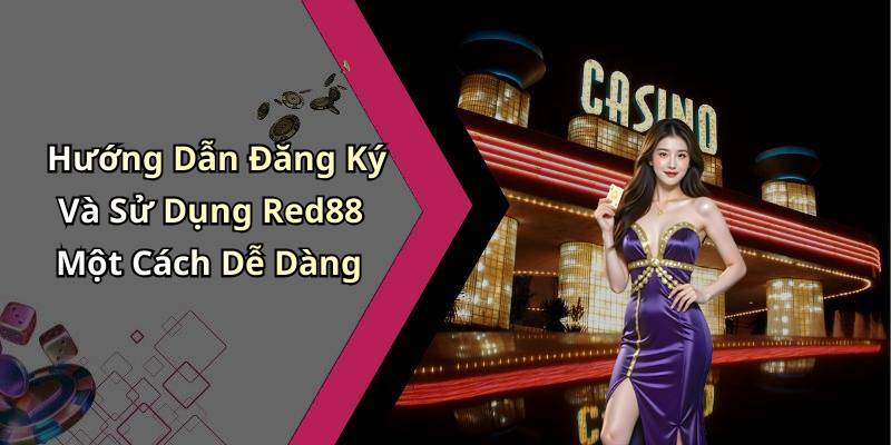 Hướng Dẫn Đăng Ký Và Sử Dụng Red88 Một Cách Dễ Dàng