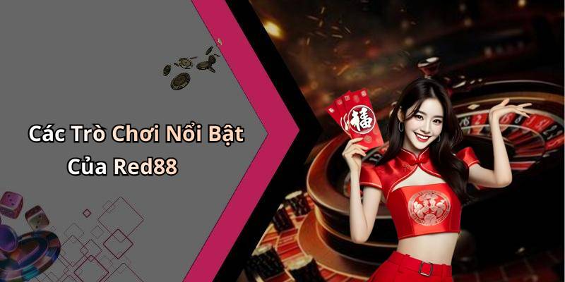 Các Trò Chơi Nổi Bật Của Red88