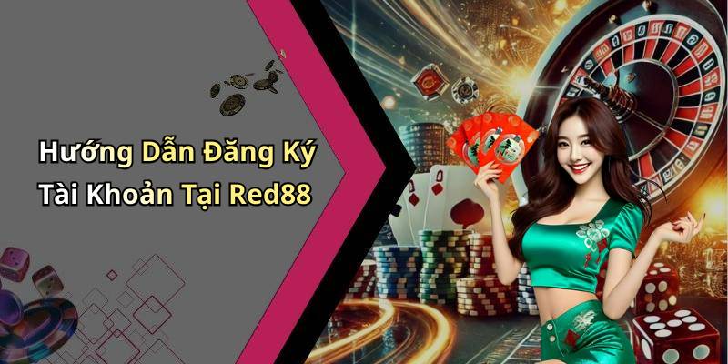 Hướng Dẫn Đăng Ký Tài Khoản Tại Red88