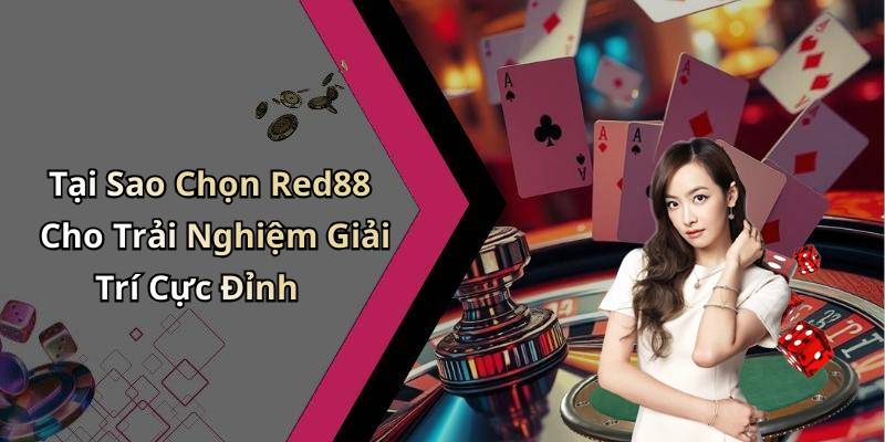 Tại Sao Chọn Red88 Cho Trải Nghiệm Giải Trí Cực Đỉnh