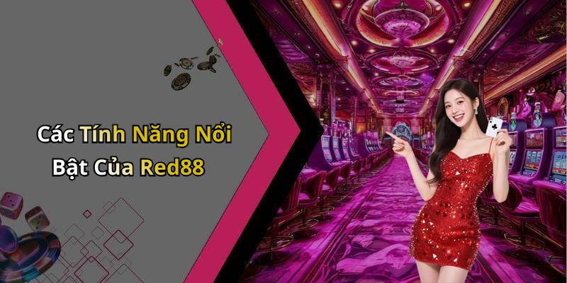 Các Tính Năng Nổi Bật Của Red88