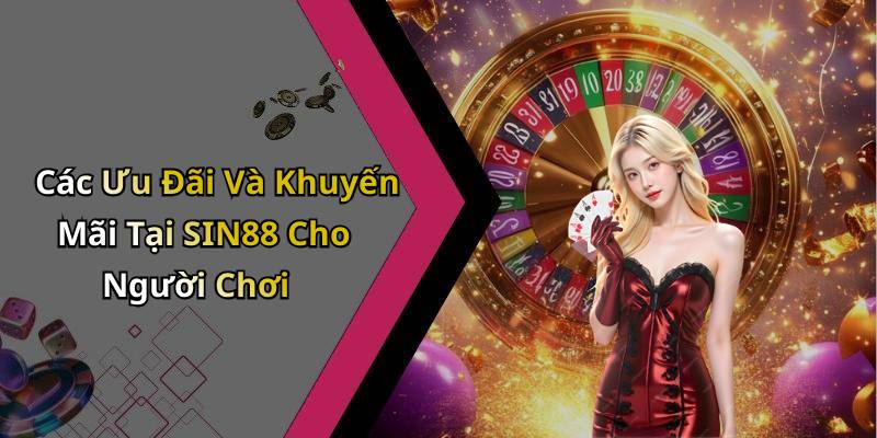 Các Ưu Đãi Và Khuyến Mãi Tại SIN88 Cho Người Chơi