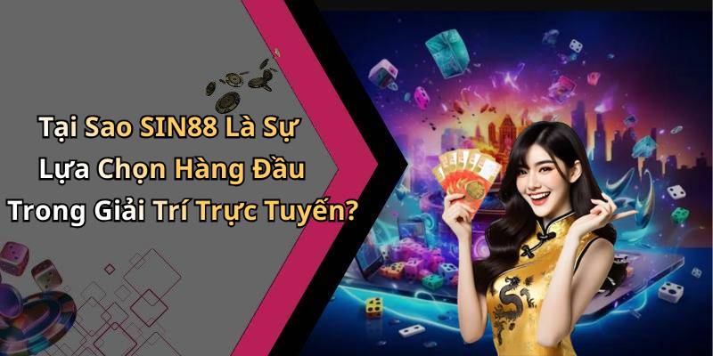 Tại Sao SIN88 Là Sự Lựa Chọn Hàng Đầu Trong Giải Trí Trực Tuyến?