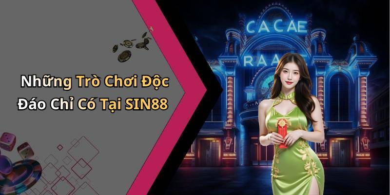 Những Trò Chơi Độc Đáo Chỉ Có Tại SIN88