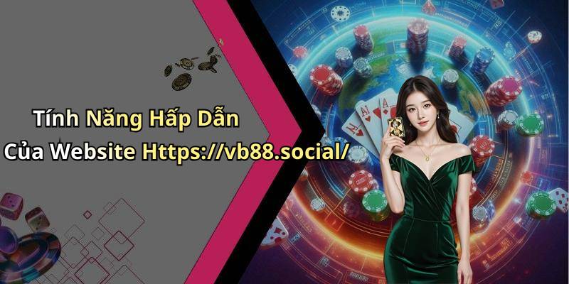 Tính Năng Hấp Dẫn Của Website Https://vb88.social/