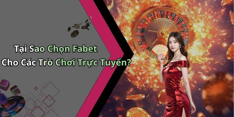 Tại Sao Chọn Fabet Cho Các Trò Chơi Trực Tuyến?