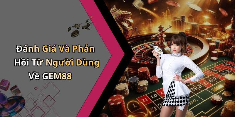 Đánh Giá Và Phản Hồi Từ Người Dùng Về GEM88