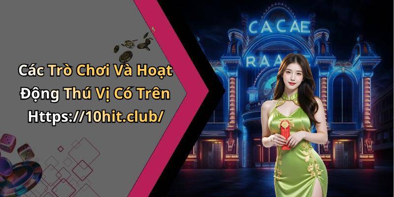 Các Trò Chơi Và Hoạt Động Thú Vị Có Trên Https://10hit.club/