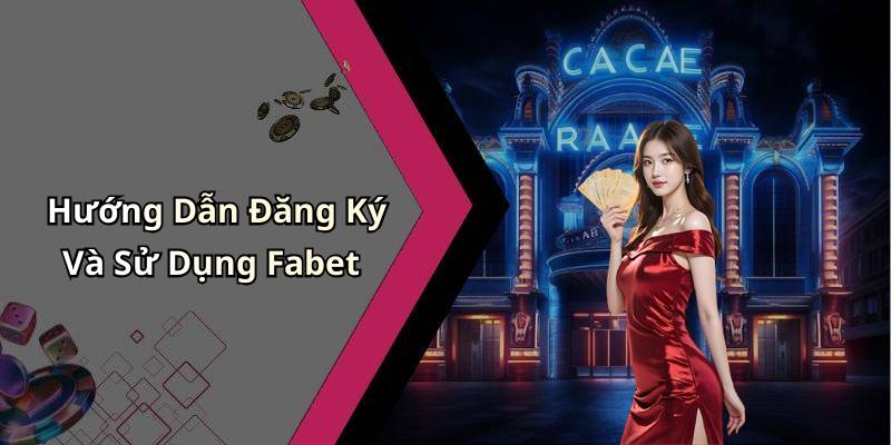Hướng Dẫn Đăng Ký Và Sử Dụng Fabet