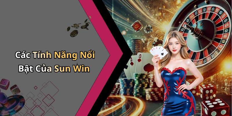 Các Tính Năng Nổi Bật Của Sun Win