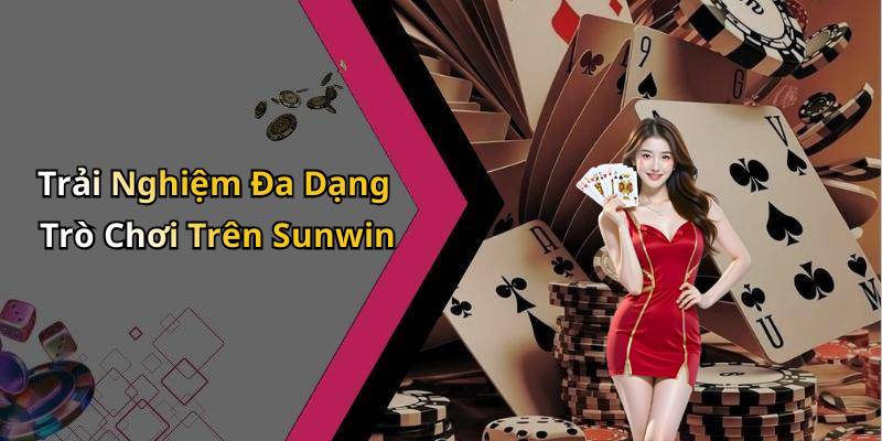 Trải Nghiệm Đa Dạng Trò Chơi Trên Sunwin
