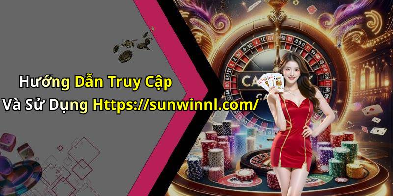 Hướng Dẫn Truy Cập Và Sử Dụng Https://sunwinnl.com/