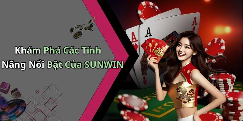 Khám Phá Các Tính Năng Nổi Bật Của SUNWIN