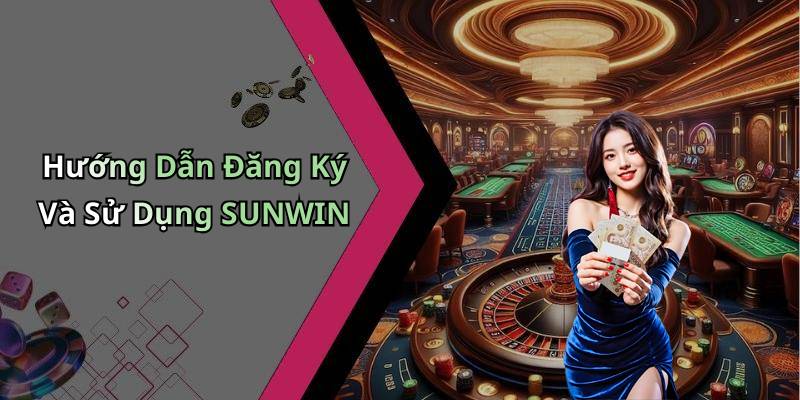 Hướng Dẫn Đăng Ký Và Sử Dụng SUNWIN