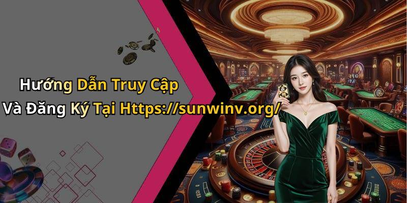 Hướng Dẫn Truy Cập Và Đăng Ký Tại Https://sunwinv.org/