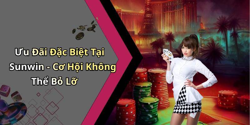 Ưu Đãi Đặc Biệt Tại Sunwin - Cơ Hội Không Thể Bỏ Lỡ