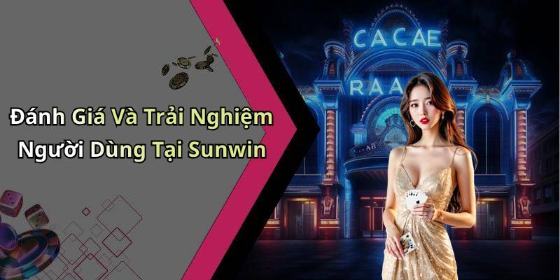 Đánh Giá Và Trải Nghiệm Người Dùng Tại Sunwin